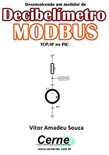Livro Desenvolvendo um medidor de Decibelímetro MODBUS  TCP/IP no PIC