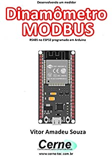 Livro Desenvolvendo um medidor Dinamômetro MODBUS RS485 no ESP32 programado em Arduino