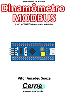 Livro Desenvolvendo um medidor Dinamômetro MODBUS RS485 no STM32F103 programado no Arduino
