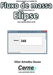 Livro Desenvolvendo um medidor de Fluxo de massa  MODBUS para leitura no  Elipse Com interface RS232 no PIC