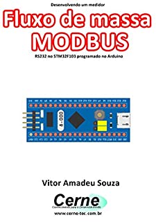 Livro Desenvolvendo um medidor Fluxo de massa MODBUS RS232 no STM32F103 programado no Arduino