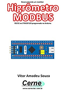 Livro Desenvolvendo um medidor Higrômetro MODBUS RS232 no STM32F103 programado no Arduino