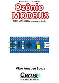 Livro Desenvolvendo um medidor Ozônio MODBUS RS232 no STM32F103 programado no Arduino