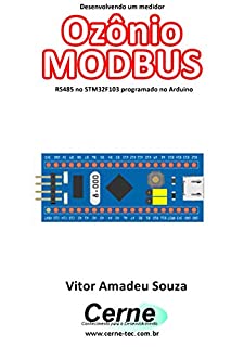 Livro Desenvolvendo um medidor Ozônio MODBUS RS485 no STM32F103 programado no Arduino