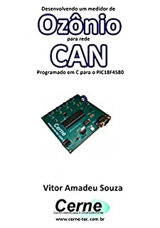 Livro Desenvolvendo um medidor de Ozônio para rede CAN Programado em C para o PIC18F4580