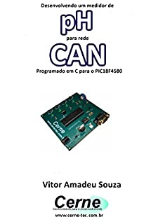 Livro Desenvolvendo um medidor de pH para rede CAN Programado em C para o PIC18F4580