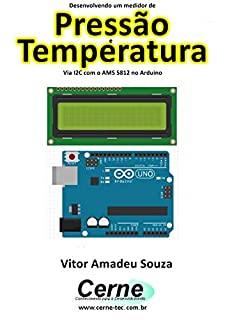 Livro Desenvolvendo um medidor de Pressão e Temperatura Via I2C com o AMS 5812 no Arduino