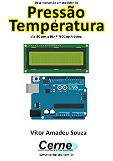Livro Desenvolvendo um medidor de Pressão e Temperatura Via I2C com o DLHR-F50D no Arduino