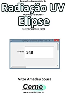 Livro Desenvolvendo um medidor de Radiação UV  MODBUS para leitura no  Elipse Com interface RS232 no PIC