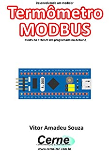 Livro Desenvolvendo um medidor Termômetro MODBUS RS485 no STM32F103 programado no Arduino