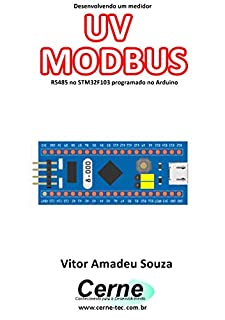 Livro Desenvolvendo um medidor UV MODBUS RS485 no STM32F103 programado no Arduino