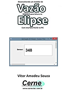Livro Desenvolvendo um medidor de Vazão  MODBUS para leitura no  Elipse Com interface RS232 no PIC