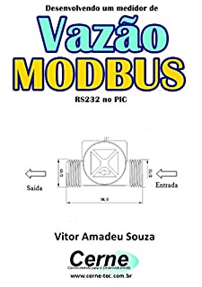 Desenvolvendo um medidor de Vazão MODBUS RS232 no PIC