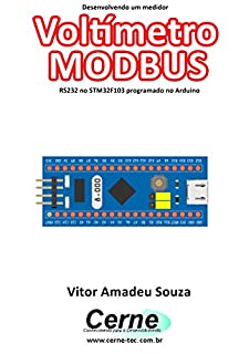 Livro Desenvolvendo um medidor Voltímetro MODBUS RS232 no STM32F103 programado no Arduino