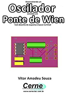 Livro Desenvolvendo um  Oscilador senoidal com Ponte de Wien Com desenho de esquema e layout no KiCad