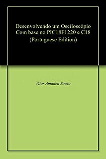 Livro Desenvolvendo um Osciloscópio Com base no PIC18F1220 e C18