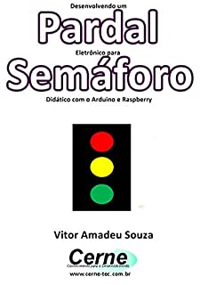 Livro Desenvolvendo um Pardal Eletrônico para Semáforo Didático com o Arduino e Raspberry