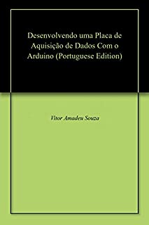 Livro Desenvolvendo uma Placa de Aquisição  de Dados Com o Arduino