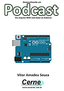 Livro Desenvolvendo um Podcast Em arquivo WAV com base no Arduino