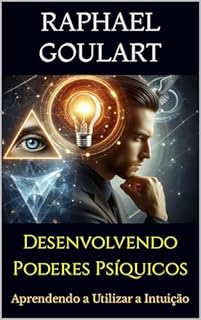 Livro Desenvolvendo Poderes Psíquicos: Aprendendo a Utilizar a Intuição