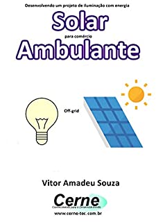 Livro Desenvolvendo um projeto de iluminação com energia Solar para comércio Ambulante Off-grid