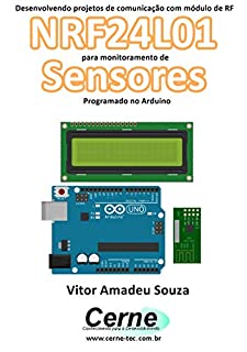 Livro Desenvolvendo projetos de comunicação com módulo de RF NRF24L01 Para monitoramento de Sensores Programado no Arduino