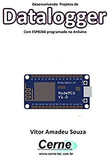 Livro Desenvolvendo  Projetos de Datalogger Com ESP8266 programado no Arduino