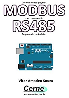 Livro Desenvolvendo projetos  MODBUS com comunicação RS485 Programado no Arduino