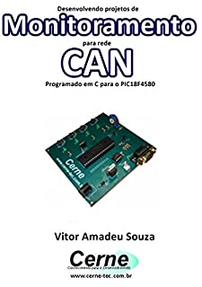 Desenvolvendo projetos de Monitoramento para rede CAN Programado em C para o PIC18F4580