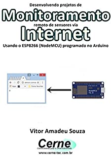 Livro Desenvolvendo projetos de Monitoramento remoto de sensores via Internet Usando o ESP8266 (NodeMCU) programado no Arduino