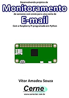 Livro Desenvolvendo projetos de  Monitoramento de sensores com envio para uma conta de E-mail Com a Raspberry Pi programada em Python