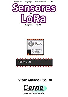 Desenvolvendo projetos de monitoramento de Sensores por LoRa Programado no PIC
