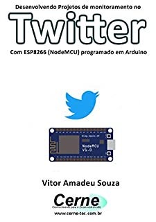 Desenvolvendo Projetos de monitoramento no  Twitter Com ESP8266 (NodeMCU) programado em Arduino
