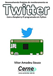 Livro Desenvolvendo Projetos de monitoramento no  Twitter Com a Raspberry Pi programada em Python