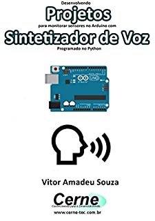 Desenvolvendo Projetos para monitorar sensores no Arduino com Sintetizador de Voz Programado no Python