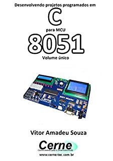 Livro Desenvolvendo projetos programados em C Para MCU 8051 Volume único