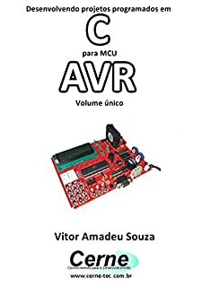 Livro Desenvolvendo projetos programados em C Para MCU AVR Volume único