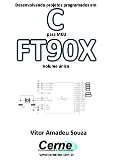 Livro Desenvolvendo projetos programados em C para MCU FT90X Volume único