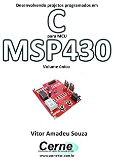 Livro Desenvolvendo projetos programados em C para MCU MSP430 Volume único