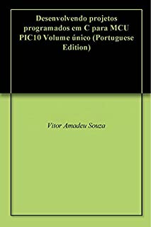 Livro Desenvolvendo projetos programados em C para MCU PIC10 Volume único