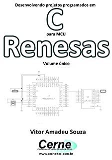 Livro Desenvolvendo projetos programados em C para MCU Renesas Volume único