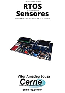 Livro Desenvolvendo projetos RTOS para medição de Sensores Com base no RTOS OSA, mikroC PRO e PIC18F4620