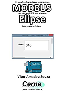 Livro Desenvolvendo projetos de sensoriamento  MODBUS com interface RS232 para leitura no  Elipse Programado no Arduino