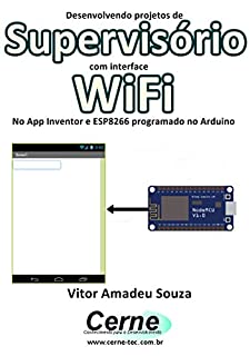 Livro Desenvolvendo projetos de Supervisório com interface WiFi No App Inventor e ESP8266 programado no Arduino