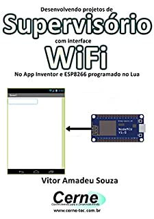 Desenvolvendo projetos de Supervisório com interface WiFi No App Inventor e ESP8266 programado no Lua