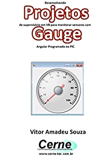 Desenvolvendo Projetos de supervisório em VB para monitorar sensores com Gauge Angular Programado no PIC