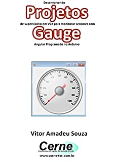 Desenvolvendo Projetos de supervisório em VC# para monitorar sensores com Gauge Angular Programado no Arduino