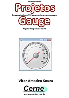 Desenvolvendo Projetos de supervisório em VC# para monitorar sensores com Gauge Angular Programado no PIC