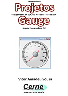 Livro Desenvolvendo Projetos de supervisório em VC# para monitorar sensores com Gauge Angular Programado no PIC