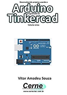 Livro Desenvolvendo projetos usando o Arduino programado no Tinkercad Volume único